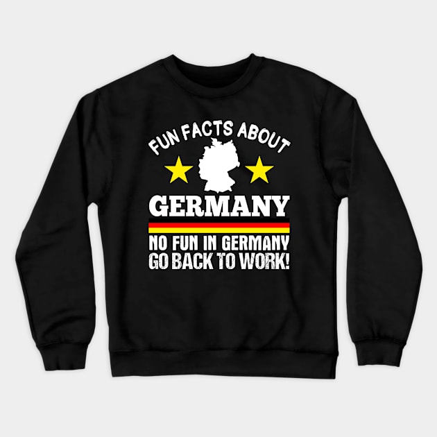 Fun Facts About Germany No Fun in Germany Go back to Work Crewneck Sweatshirt by Teeziner